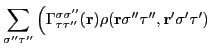 $\displaystyle \sum_{\sigma''\tau''}\left(\Gamma_{\tau\tau''}^{\sigma\sigma''}(\mathbf{r})\rho(\mathbf{r}\sigma''\tau'',\mathbf{r'}\sigma'\tau') \right.$