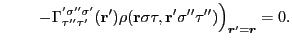 $\displaystyle ~~~~~~ \left.
-\Gamma_{\tau''\tau'}^{'\sigma''\sigma'}(\mathbf{r}')\rho(\mathbf{r}\sigma\tau,\mathbf{r'}\sigma''\tau'')\right)_{\bm{r}'=\bm{r}}=0
.$