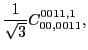 $\displaystyle \frac{1}{\sqrt{3}}C_{00,0011}^{0011,1},$