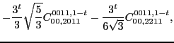 $\displaystyle -\frac{3^t}{3}\sqrt{\frac{5}{3}}C_{00,2011}^{0011,1-t}-\frac{3^t}{6\sqrt{3}}C_{00,2211}^{0011,1-t},$