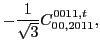 $\displaystyle -\frac{1}{\sqrt{3}}C_{00,2011}^{0011,t},$