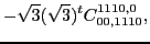 $\displaystyle -\sqrt{3}(\sqrt{3})^{t}C_{00,1110}^{1110,0},$