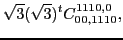 $\displaystyle \sqrt{3}(\sqrt{3})^{t}C_{00,1110}^{1110,0},$