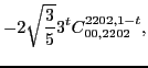 $\displaystyle -2\sqrt{\frac{3}{5}}3^t C_{00,2202}^{2202,1-t},$