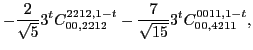 $\displaystyle -\frac{2}{\sqrt{5}} 3^t C_{00,2212}^{2212,1-t}-\frac{7}{\sqrt{15}} 3^t C_{00,4211}^{0011,1-t},$