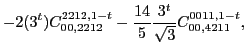 $\displaystyle -2 (3^t)C_{00,2212}^{2212,1-t}-\frac{14}{5}\frac{3^t}{\sqrt{3}} C_{00,4211}^{0011,1-t},$