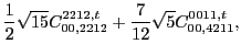 $\displaystyle \frac{1}{2} \sqrt{15} C_{00,2212}^{2212,t}+\frac{7}{12} \sqrt{5} C_{00,4211}^{0011,t},$