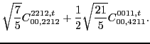 $\displaystyle \sqrt{\frac{7}{5}} C_{00,2212}^{2212,t}+\frac{1}{2} \sqrt{\frac{21}{5}} C_{00,4211}^{0011,t}
.$