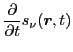 $\displaystyle \frac{\partial}{\partial t} s_\nu(\bm{r},t)$