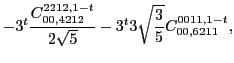$\displaystyle -3^t\frac{C_{00,4212}^{2212,1-t}}{2 \sqrt{5}}-3^t3 \sqrt{\frac{3}{5}} C_{00,6211}^{0011,1-t},$