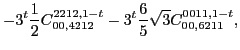 $\displaystyle -3^t\frac{1}{2} C_{00,4212}^{2212,1-t}-3^t\frac{6}{5} \sqrt{3} C_{00,6211}^{0011,1-t},$