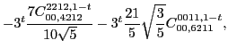 $\displaystyle -3^t\frac{7 C_{00,4212}^{2212,1-t}}{10 \sqrt{5}}-3^t\frac{21}{5} \sqrt{\frac{3}{5}} C_{00,6211}^{0011,1-t},$