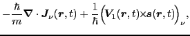 $\displaystyle - \frac{\hbar}{m}\bm{\nabla}\cdot\bm{J}_\nu(\bm{r},t)
+ \frac{1}{\hbar}\Big(\!\bm{V}_1(\bm{r},t)\!\!\times\!\!\bm{s}(\bm{r},t)\!\Big)_\nu ,$