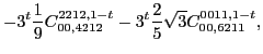 $\displaystyle -3^t\frac{1}{9} C_{00,4212}^{2212,1-t}-3^t\frac{2}{5} \sqrt{3} C_{00,6211}^{0011,1-t},$
