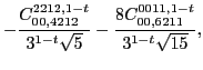 $\displaystyle -\frac{C_{00,4212}^{2212,1-t}}{3^{1-t} \sqrt{5}}-\frac{8 C_{00,6211}^{0011,1-t}}{3^{1-t} \sqrt{15}},$