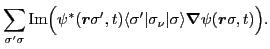 $\displaystyle \sum_{\sigma'\sigma}
\mbox{Im}\Big(\psi^*(\bm{r}\sigma',t)\langle\sigma'\vert\sigma_\nu\vert\sigma\rangle\bm{\nabla}\psi (\bm{r}\sigma,t)\Big) .$