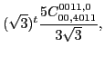 $\displaystyle (\sqrt{3})^{t}\frac{5 C_{00,4011}^{0011,0}}{3 \sqrt{3}},$