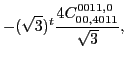 $\displaystyle -(\sqrt{3})^{t}\frac{4 C_{00,4011}^{0011,0}}{\sqrt{3}},$