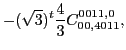 $\displaystyle -(\sqrt{3})^{t}\frac{4}{3} C_{00,4011}^{0011,0},$