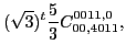 $\displaystyle (\sqrt{3})^{t}\frac{5}{3} C_{00,4011}^{0011,0},$