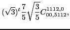 $\displaystyle (\sqrt{3})^{t}\frac{7}{5} \sqrt{\frac{3}{5}} C_{00,5112}^{1112,0},$