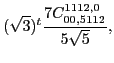 $\displaystyle (\sqrt{3})^{t}\frac{7 C_{00,5112}^{1112,0}}{5 \sqrt{5}},$