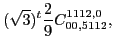 $\displaystyle (\sqrt{3})^{t}\frac{2}{9} C_{00,5112}^{1112,0},$