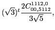 $\displaystyle (\sqrt{3})^{t}\frac{2 C_{00,5112}^{1112,0}}{3 \sqrt{5}},$