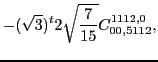 $\displaystyle -(\sqrt{3})^{t}2 \sqrt{\frac{7}{15}} C_{00,5112}^{1112,0},$