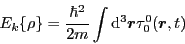 \begin{displaymath}
E_k \{\rho\} = \frac{\hbar^2}{2m}\int {\rm d}^3\bm{r} \tau_0^0({\bm r},t)
\end{displaymath}