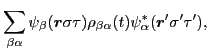 $\displaystyle \sum_{\beta\alpha}\psi_\beta({\bm r}\sigma\tau)\rho_{\beta\alpha}(t)
\psi^*_\alpha({\bm r}'\sigma'\tau')
,$