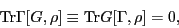 \begin{displaymath}
\mbox{Tr}\Gamma[G,\rho] \equiv \mbox{Tr}G[\Gamma,\rho] = 0
,
\end{displaymath}