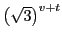 $\left(\sqrt{3}\right)^{v+t}$