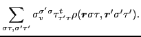 $\displaystyle \sum_{\sigma \tau,\sigma' \tau'}
\sigma_v^{\sigma'\sigma}\tau_{\tau'\tau}^t
\rho(\bm{r}\sigma \tau, \bm{r}'\sigma' \tau')
.$