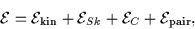 \begin{displaymath}{\cal E} = {\cal E}_{\rm kin}
+ {\cal E}_{Sk}
+ {\cal E}_{C}
+{\cal E}_{\rm pair},
\end{displaymath}