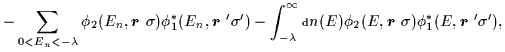 $\displaystyle - \sum_{0<E_n<-\lambda} \phi_2 (E_n,\mbox{{\boldmath {$r$ }}} \si...
...x{{\boldmath {$r$ }}} \sigma )
\phi^*_1(E ,\mbox{{\boldmath {$r$ }}}'\sigma')
,$