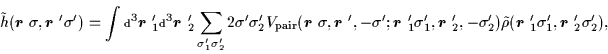 \begin{displaymath}
\tilde h(\mbox{{\boldmath {$r$ }}}\sigma,\mbox{{\boldmath {...
... {$r$ }}}_1'\sigma_1',\mbox{{\boldmath {$r$ }}}_2'\sigma_2'),
\end{displaymath}