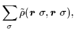 $\displaystyle \sum_\sigma
\tilde\rho(\mbox{{\boldmath {$r$ }}}\sigma,\mbox{{\boldmath {$r$ }}}\sigma),$