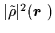 $\vert\tilde\rho\vert^2(\mbox{{\boldmath {$r$ }}})$