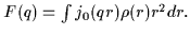 $
F(q)
=
\int j_0(qr)\rho(r)r^2dr.
$