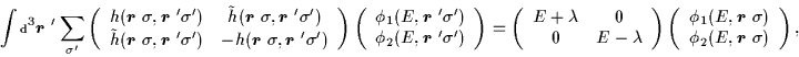 \begin{displaymath}
\int\mbox{\rm\scriptsize {d}}^3\mbox{{\boldmath {$r$ }}}'
...
...hi_2 (E,\mbox{{\boldmath {$r$ }}}\sigma)
\end{array}\right),
\end{displaymath}