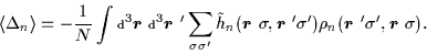 \begin{displaymath}
\langle\Delta_n\rangle = - \frac{1}{N}
\int\mbox{\rm\scrip...
...{\boldmath {$r$ }}}'\sigma',\mbox{{\boldmath {$r$ }}}\sigma).
\end{displaymath}