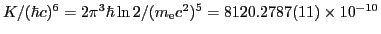 $ K/(\hbar c)^6 = 2\pi^3 \hbar \ln 2 /(m_{\rm e} c^2)^5 =
8120.2787(11)\times 10^{-10}$