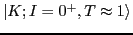 $ \vert K; I=0^+, T\approx 1\rangle $