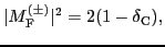 $\displaystyle \vert M_{\rm F}^{(\pm )}\vert^2 = 2 (1- \delta_{\rm C} ),$