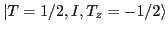 $ \vert T=1/2, I, T_z= -1/2\rangle$