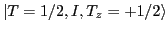 $ \vert T=1/2, I, T_z= + 1/2\rangle$