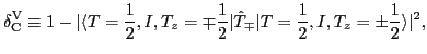 $\displaystyle \delta_{\text{C}}^{\text{V}} \equiv 1- \vert \langle T=\frac{1}{2...
...2} \vert \hat T_\mp \vert T= \frac{1}{2},I,T_z=\pm \frac{1}{2} \rangle \vert^2,$