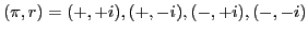 $ (\pi , r) = (+, +i), (+, -i), (-, +i), (-, -i)$