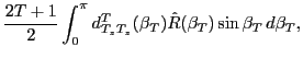 $\displaystyle \frac{2T+1}{2} \int_0^\pi
d^{T}_{T_z T_z}(\beta_T ) \hat{R}(\beta_T ) \sin\beta_T\, d\beta_T,$